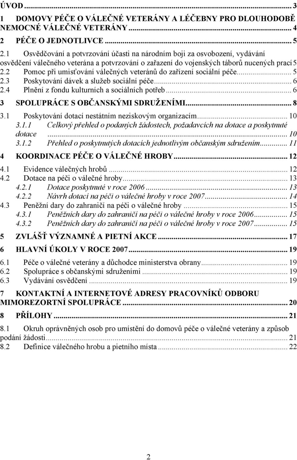 2 Pomoc při umisťování válečných veteránů do zařízení sociální péče... 5 2.3 Poskytování dávek a služeb sociální péče... 6 2.4 Plnění z fondu kulturních a sociálních potřeb.