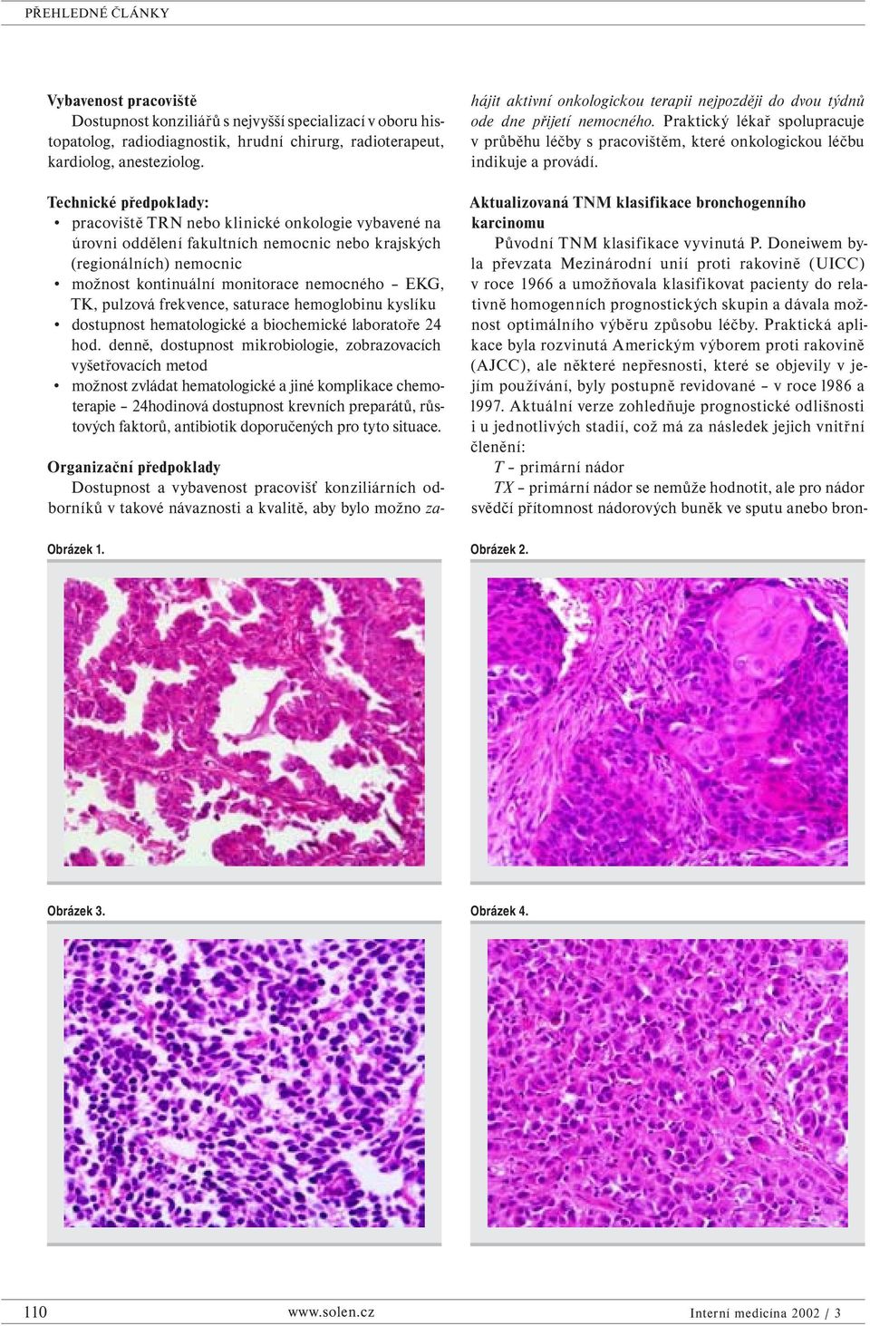 pulzová frekvence, saturace hemoglobinu kyslíku dostupnost hematologické a biochemické laboratoře 24 hod.