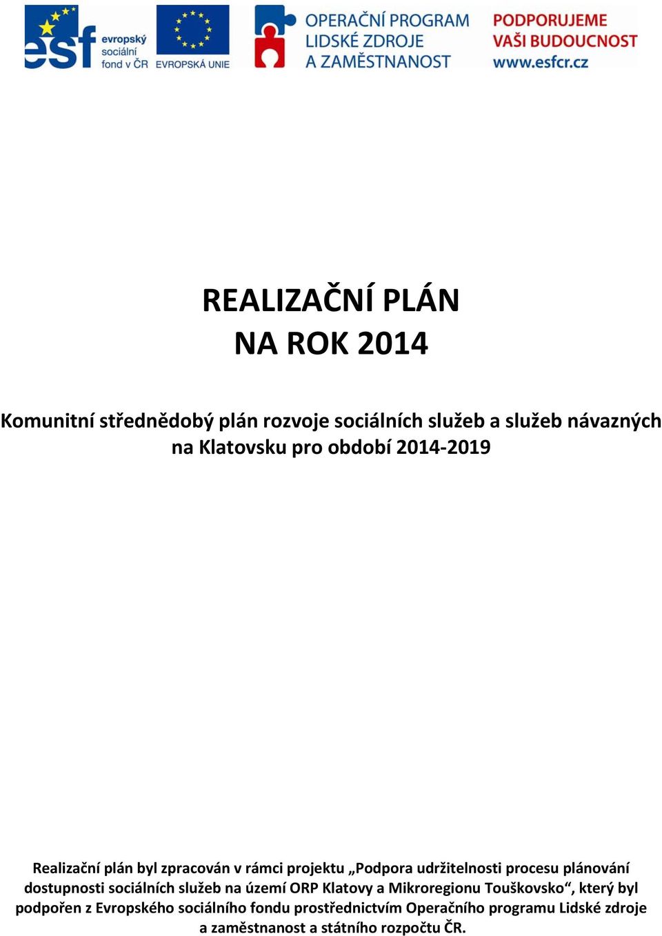 plánování dostupnosti sociálních služeb na území ORP Klatovy a Mikroregionu Touškovsko, který byl podpořen z