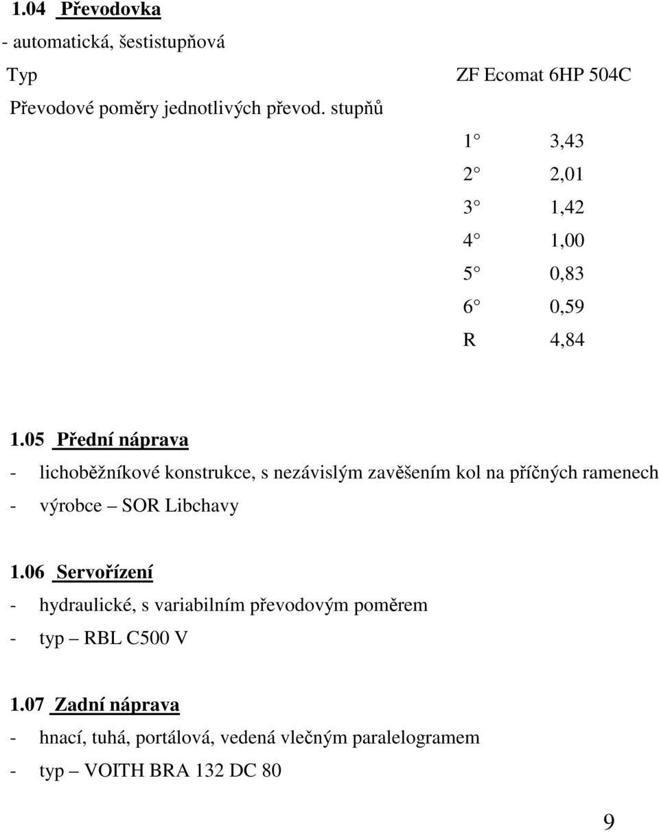 05 Přední náprava - lichoběžníkové konstrukce, s nezávislým zavěšením kol na příčných ramenech - výrobce SOR