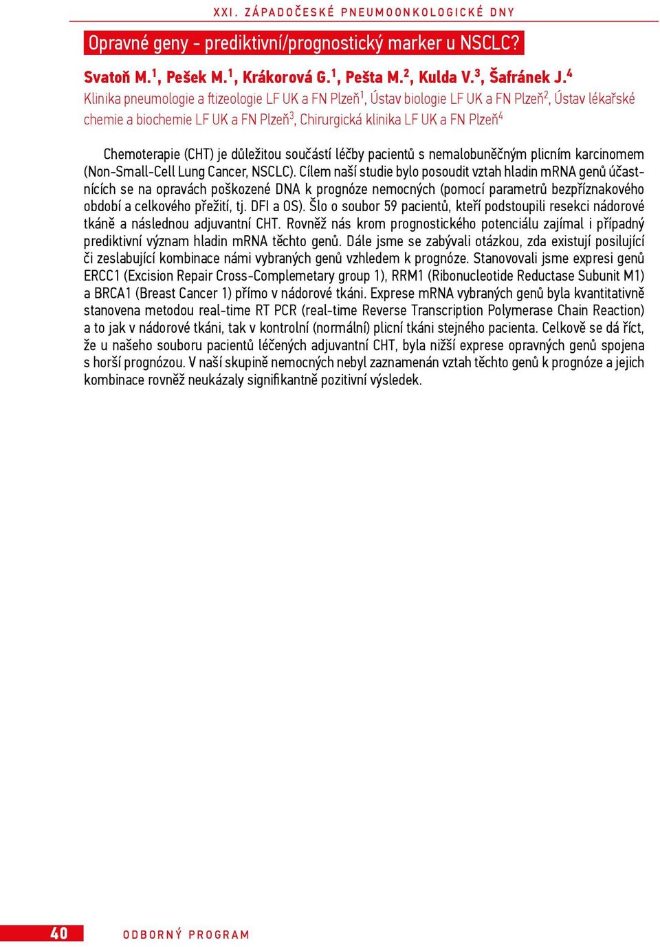 (CHT) je důležitou součástí léčby pacientů s nemalobuněčným plicním karcinomem (Non-Small-Cell Lung Cancer, NSCLC).