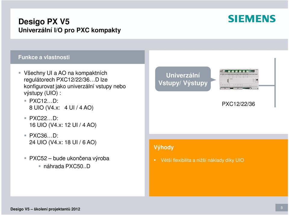 x: 4 UI / 4 AO) PXC22 D: 16 UIO (V4.x: 12 UI / 4 AO) PXC36 D: 24 UIO (V4.
