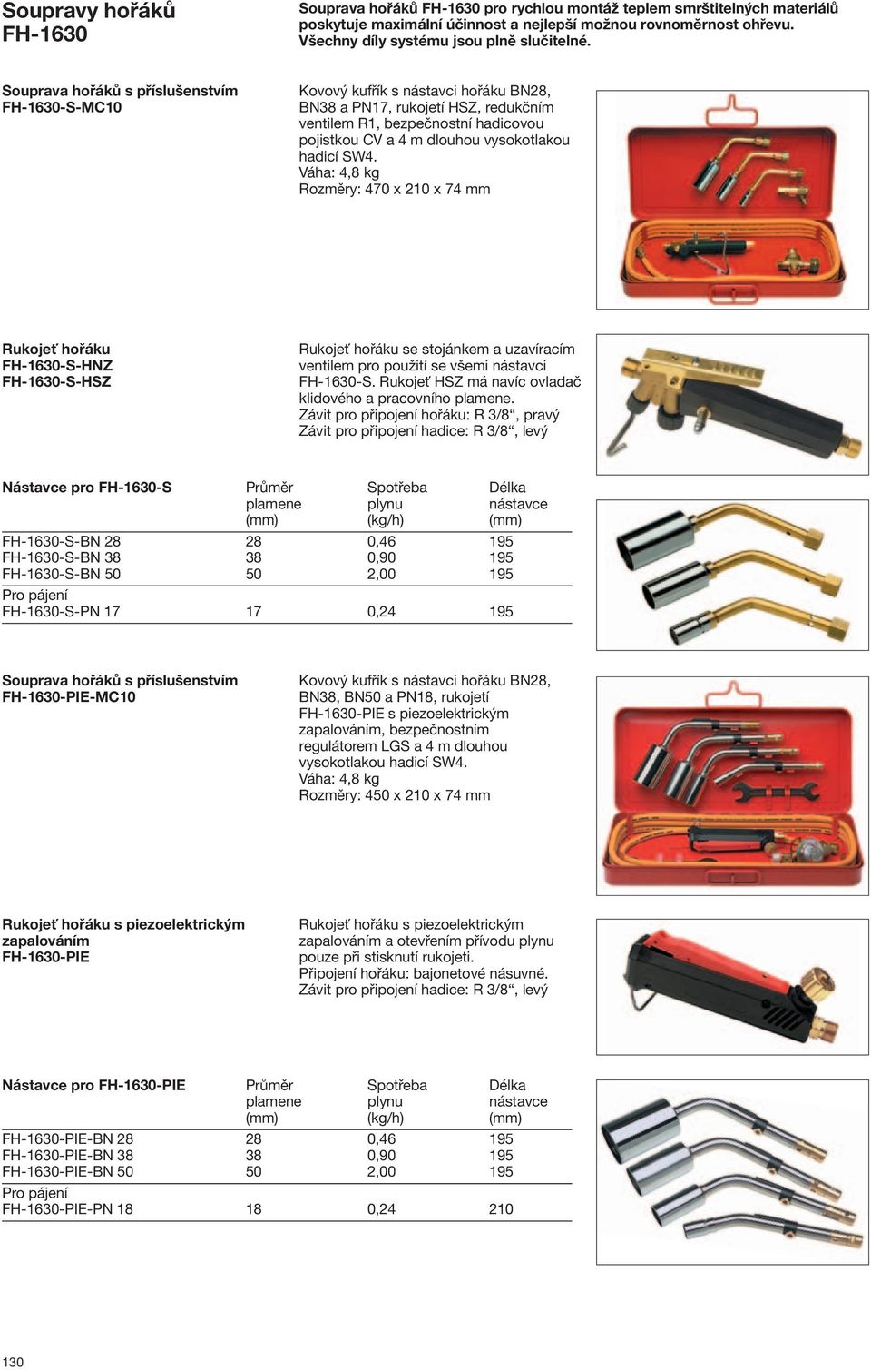 Souprava hořáků s příslušenstvím FH-1630-S-MC10 Kovový kufřík s nástavci hořáku BN28, BN38 a PN17, rukojetí HSZ, redukčním ventilem R1, bezpečnostní hadicovou pojistkou CV a 4 m dlouhou vysokotlakou