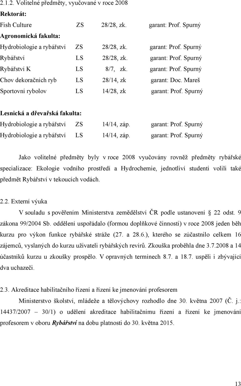 Spurný Lesnická a dřevařská fakulta: Hydrobiologie a rybářství ZS 14/14, záp. garant: Prof.