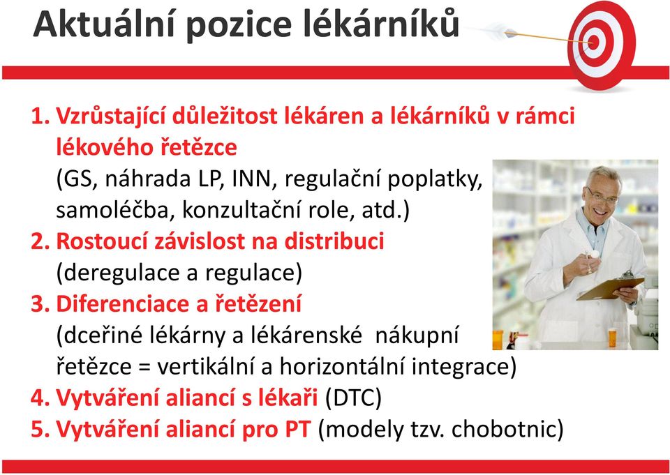 poplatky, samoléčba, konzultační role, atd.) 2. Rostoucí závislost na distribuci (deregulace a regulace) 3.