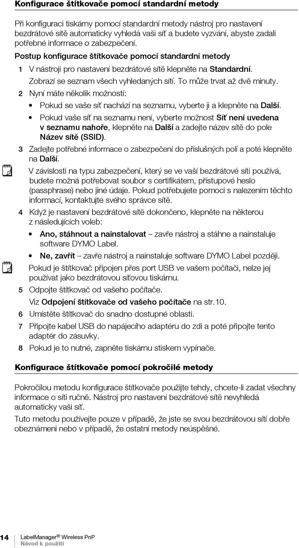 To může trvat až dvě minuty. 2 Nyní máte několik možností: Pokud se vaše síť nachází na seznamu, vyberte ji a klepněte na Další.