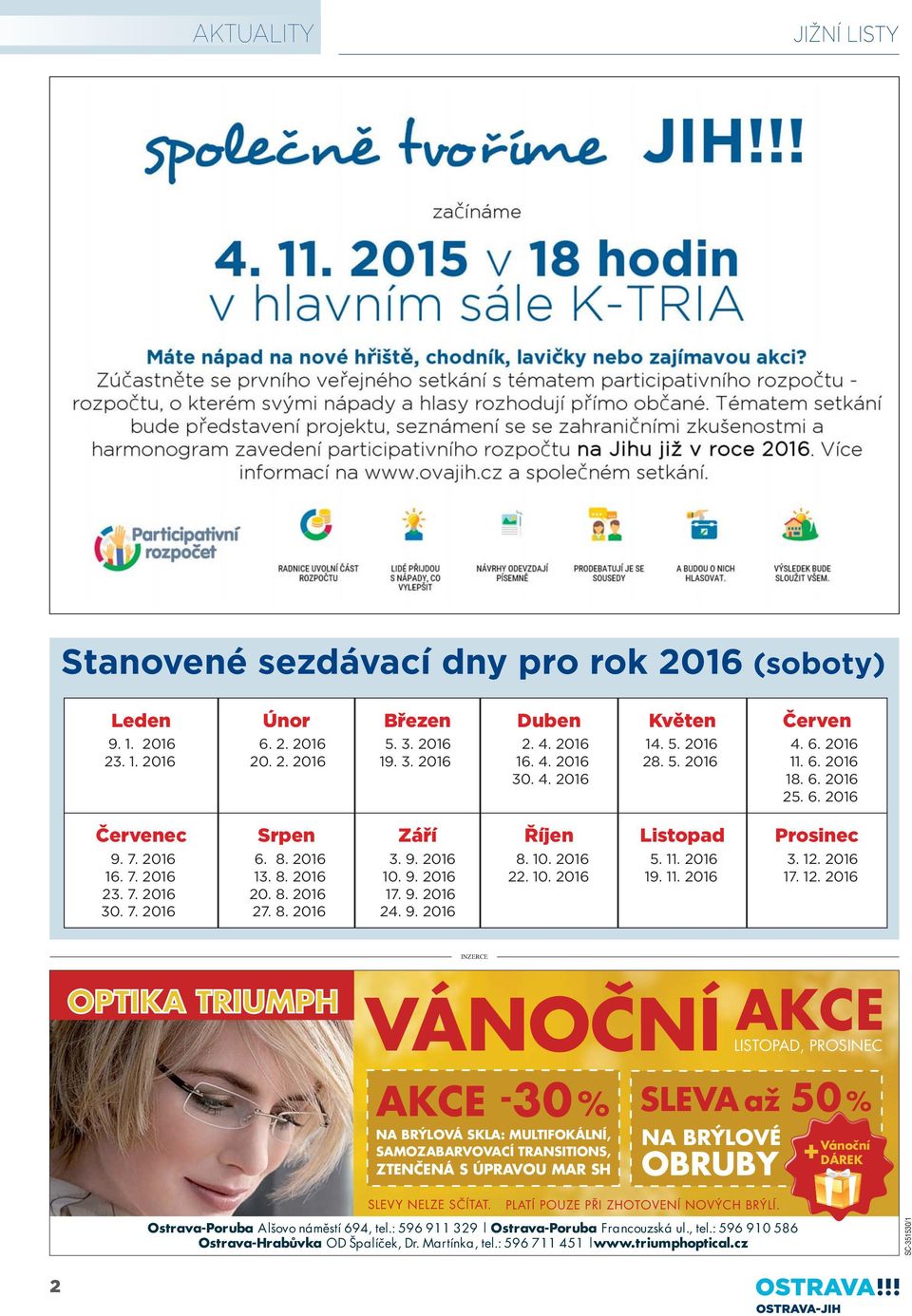 9. 2016 17. 9. 2016 24. 9. 2016 Říjen 8. 10. 2016 22. 10. 2016 Listopad 5. 11. 2016 19. 11. 2016 Prosinec 3. 12.
