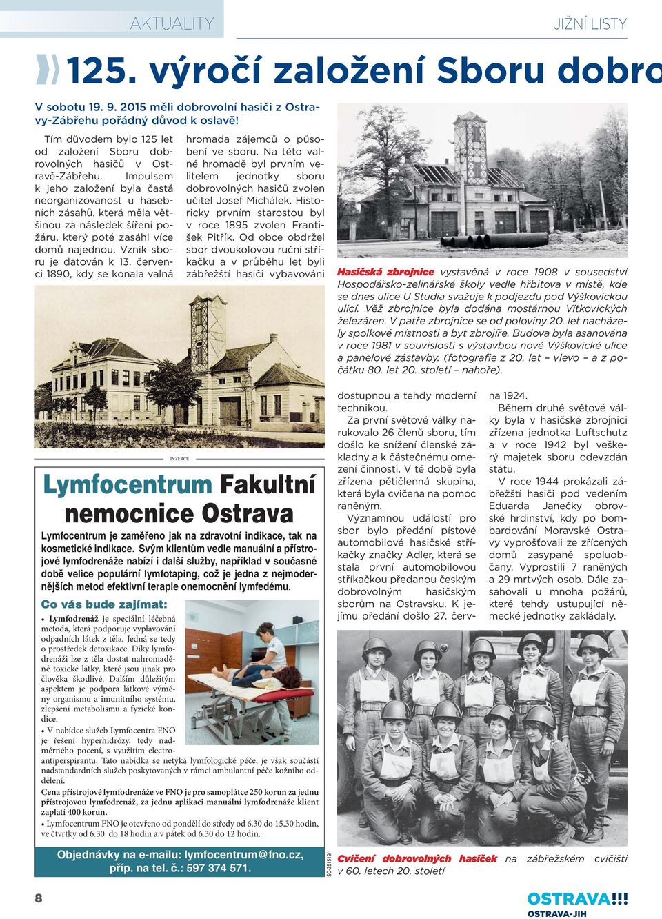 Impulsem k jeho založení byla častá neorganizovanost u hasebních zásahů, která měla většinou za následek šíření požáru, který poté zasáhl více domů najednou. Vznik sboru je datován k 13.