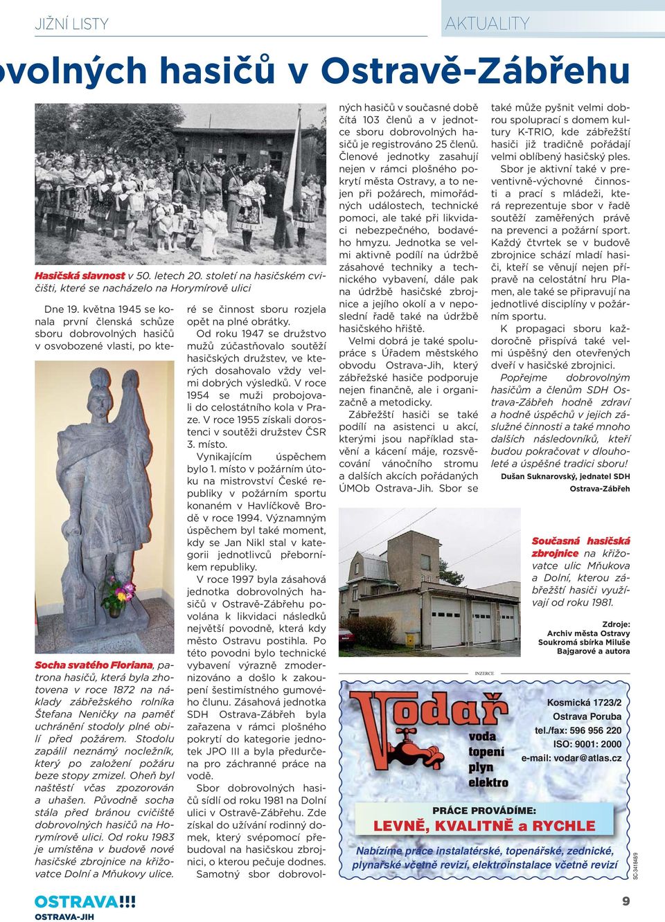 rolníka Štefana Neničky na paměť uchránění stodoly plné obilí před požárem. Stodolu zapálil neznámý nocležník, který po založení požáru beze stopy zmizel. Oheň byl naštěstí včas zpozorován a uhašen.