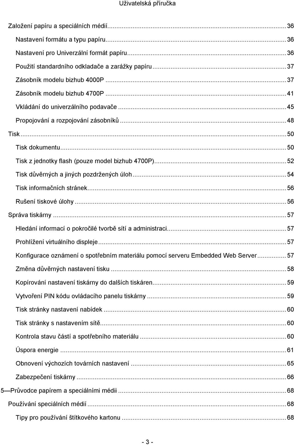 .. 50 Tisk z jednotky flash (pouze model bizhub 4700P)... 52 Tisk důvěrných a jiných pozdržených úloh... 54 Tisk informačních stránek... 56 Rušení tiskové úlohy... 56 Správa tiskárny.