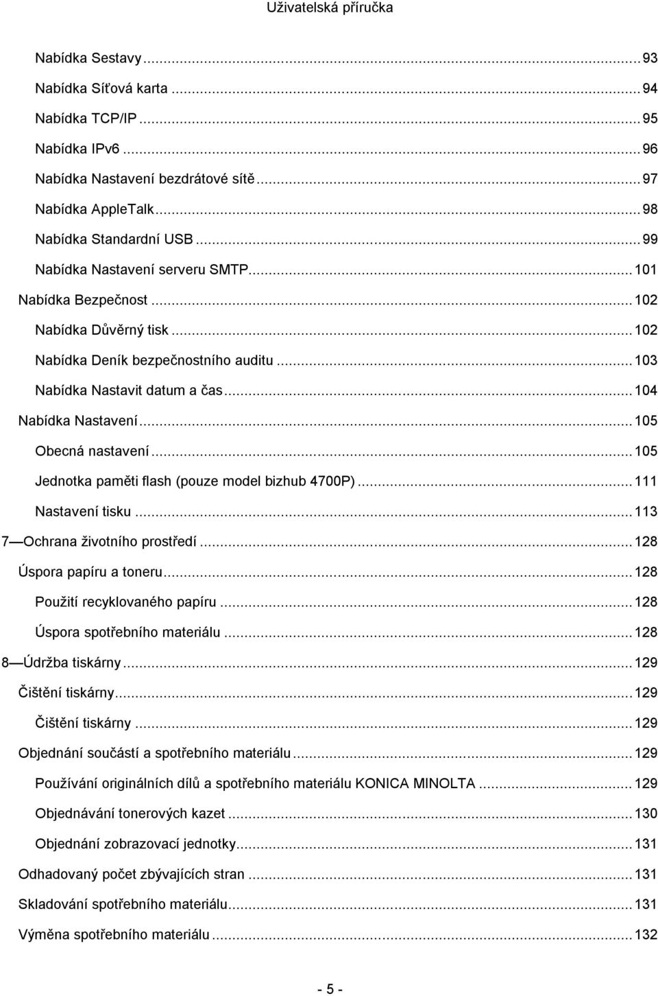 .. 105 Obecná nastavení... 105 Jednotka paměti flash (pouze model bizhub 4700P)... 111 Nastavení tisku... 113 7 Ochrana životního prostředí... 128 Úspora papíru a toneru.