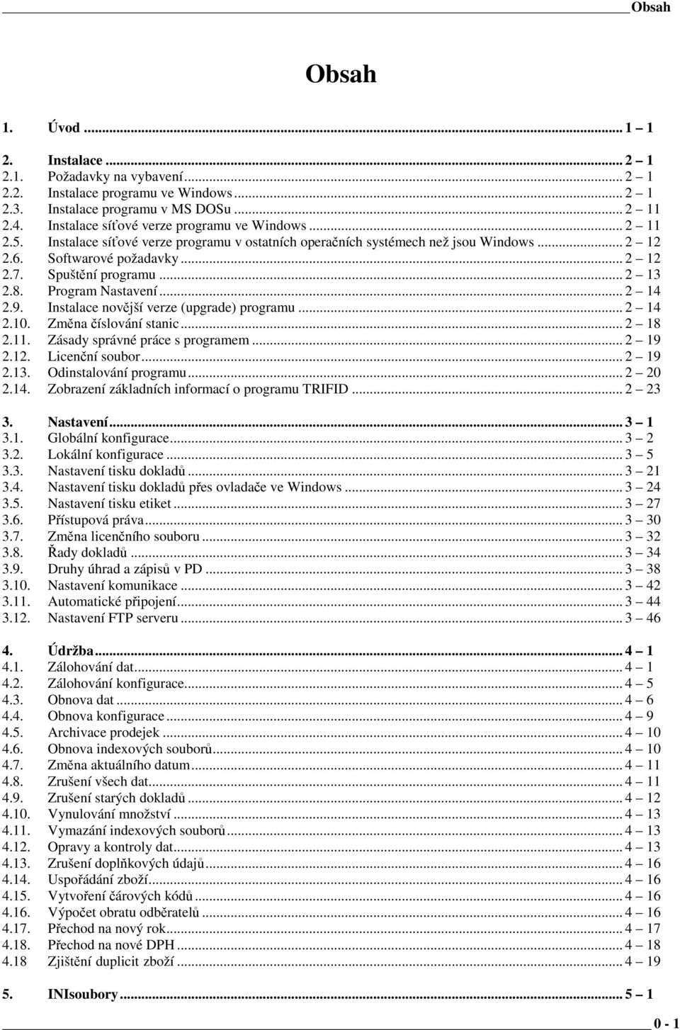 Spuštění programu... 2 13 2.8. Program Nastavení... 2 14 2.9. Instalace novější verze (upgrade) programu... 2 14 2.10. Změna číslování stanic... 2 18 2.11. Zásady správné práce s programem... 2 19 2.