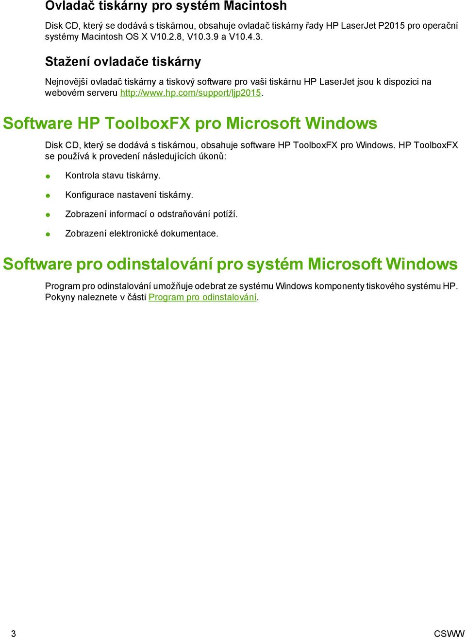 Software HP ToolboxFX pro Microsoft Windows Disk CD, který se dodává s tiskárnou, obsahuje software HP ToolboxFX pro Windows.