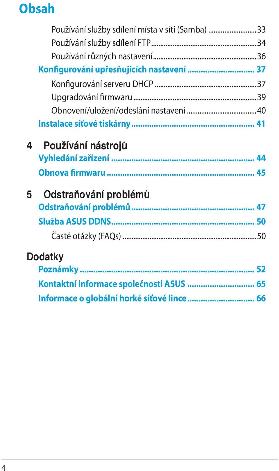 ..40 Instalace síťové tiskárny... 41 4 Používání nástrojů Vyhledání zařízení... 44 Obnova firmwaru.