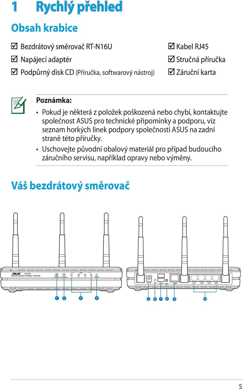 připomínky a podporu, viz seznam horkých linek podpory společnosti ASUS na zadní straně této příručky.