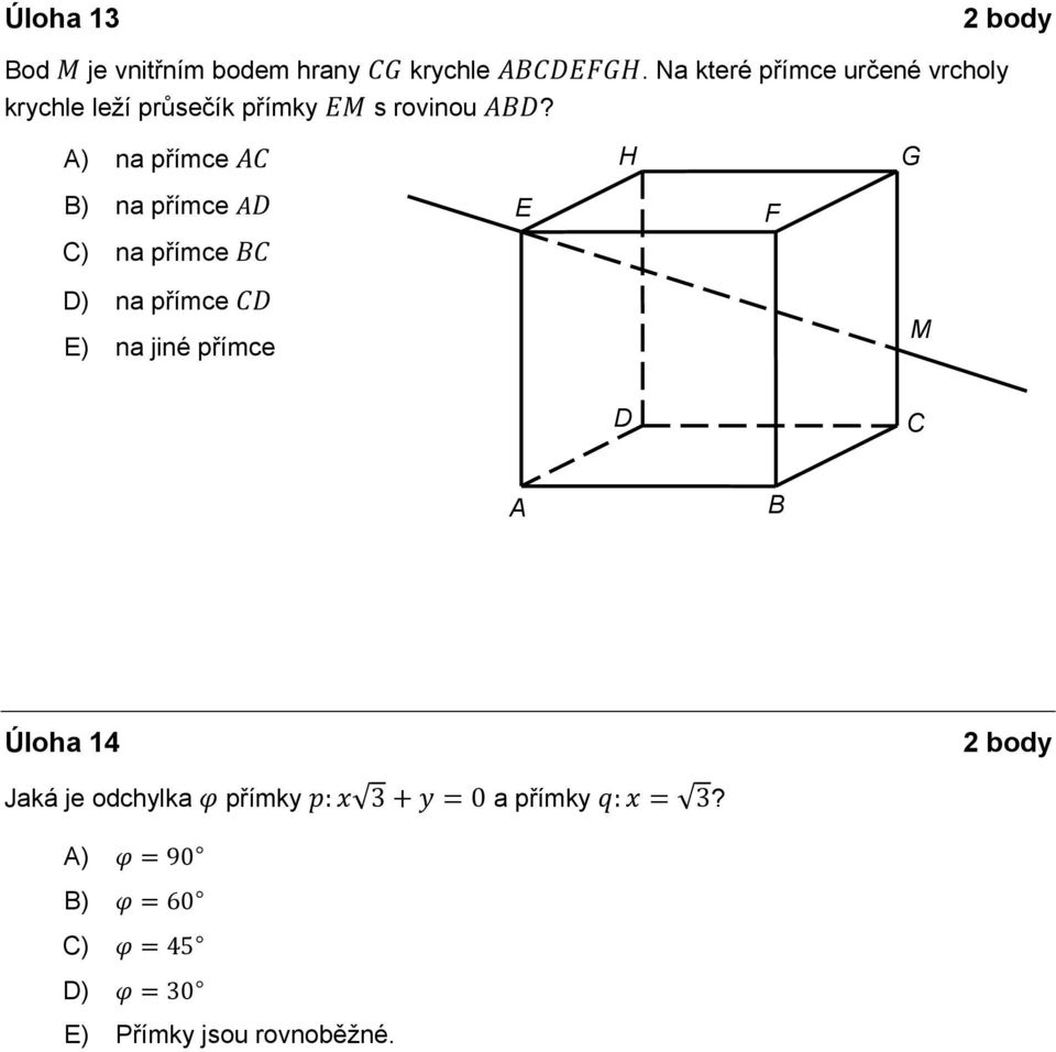 A) na přímce H G B) na přímce C) na přímce E F D) na přímce E) na jiné přímce M
