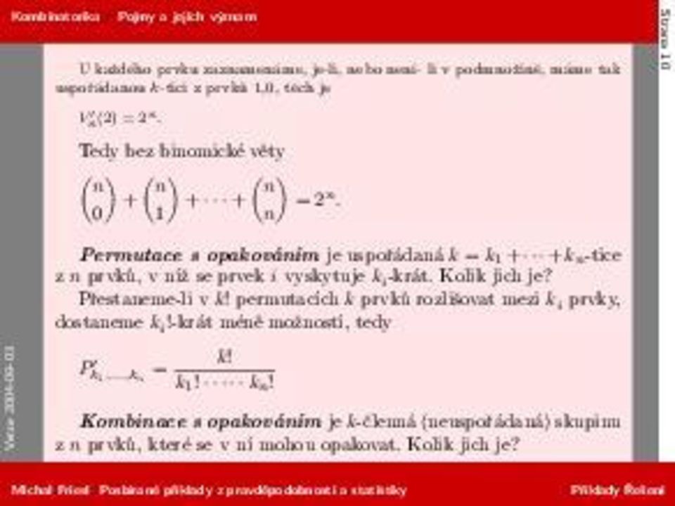 0 1 n Permutace s opakováním je uspořádaná k = k1 + +kn-tice z n prvků, v níž se prvek i vyskytuje ki-krát. Kolik jich je? Přestaneme-li v k!