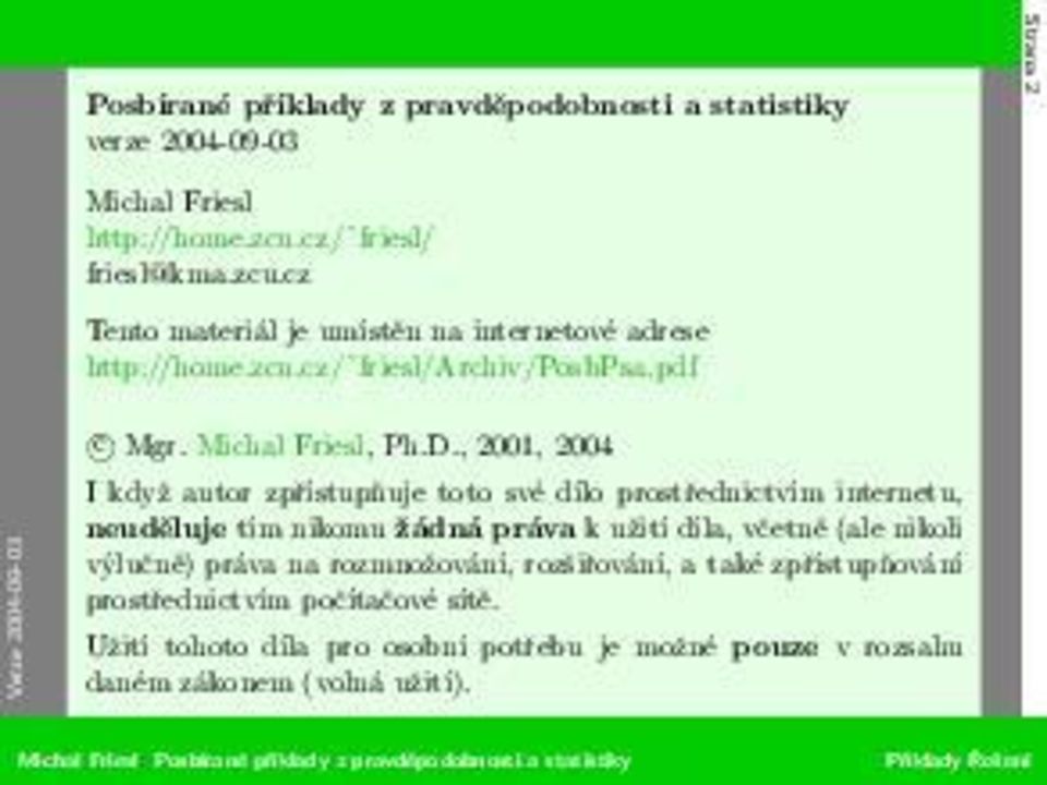 D., 2001, 2004 I když autor zpřístupňuje toto své dílo prostřednictvím internetu, neuděluje tím nikomu žádná práva k užití díla, včetně (ale nikoli