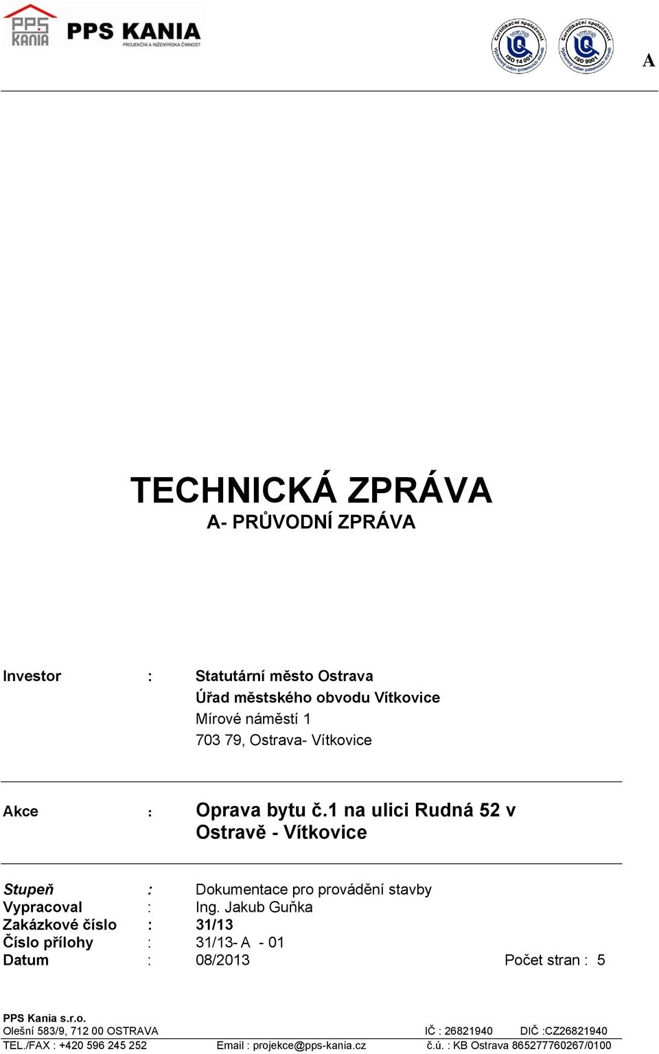 1 na ulici Rudná 52 v Ostravě - Vítkovice Stupeň : Dokumentace pro provádění stavby Vypracoval : Ing.