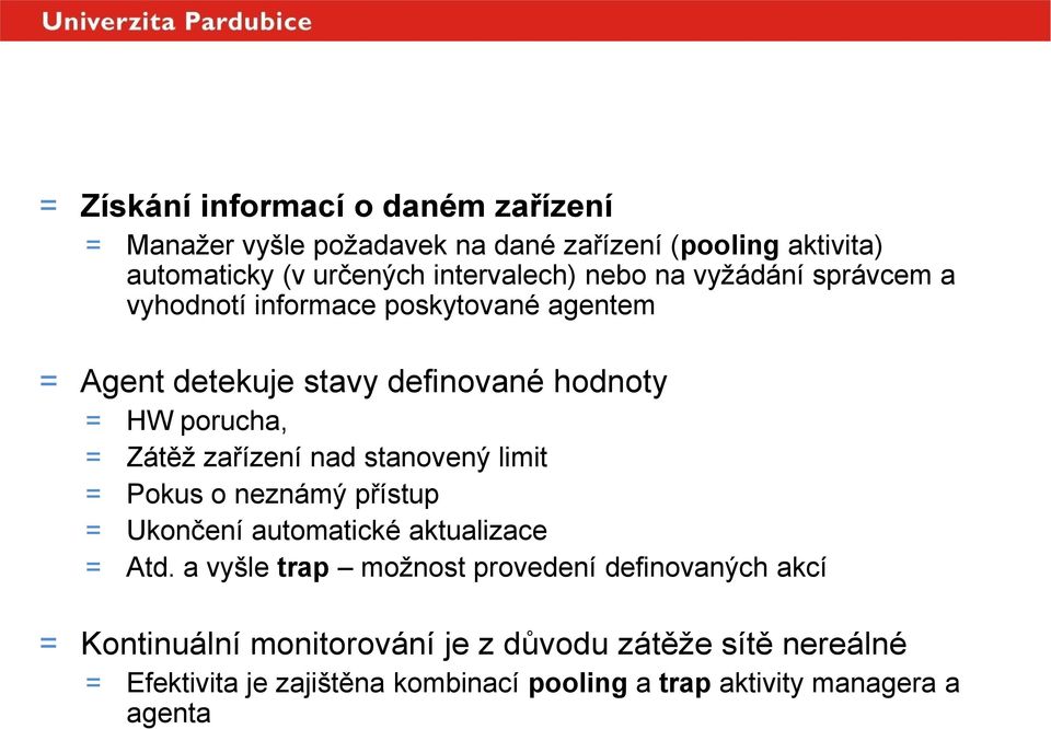 porucha, = Zátěž zařízení nad stanovený limit = Pokus o neznámý přístup = Ukončení automatické aktualizace = Atd.