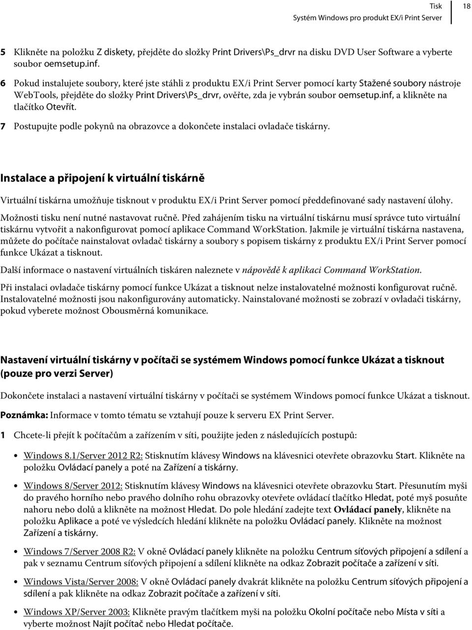 oemsetup.inf, a klikněte na tlačítko Otevřít. 7 Postupujte podle pokynů na obrazovce a dokončete instalaci ovladače tiskárny.