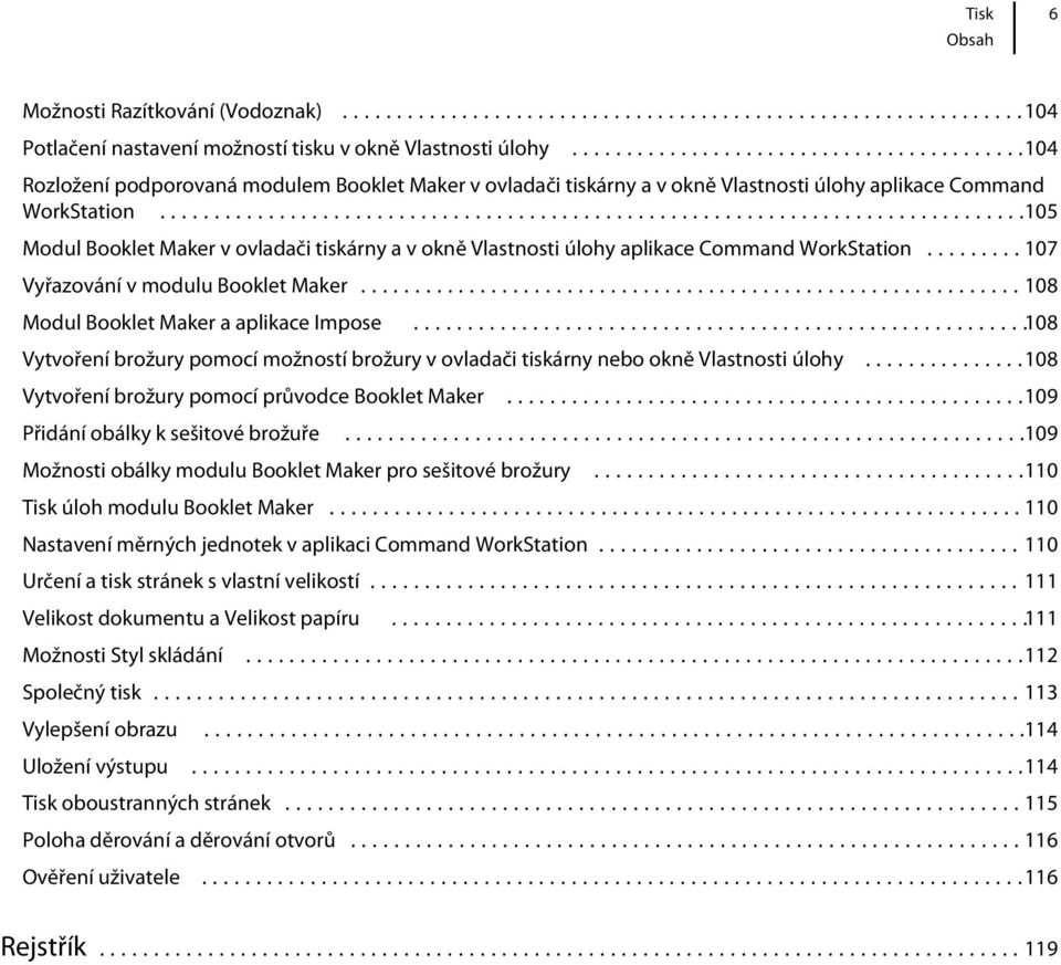 ..105 Modul Booklet Maker v ovladači tiskárny a v okně Vlastnosti úlohy aplikace Command WorkStation...107 Vyřazování v modulu Booklet Maker...108 Modul Booklet Maker a aplikace Impose.