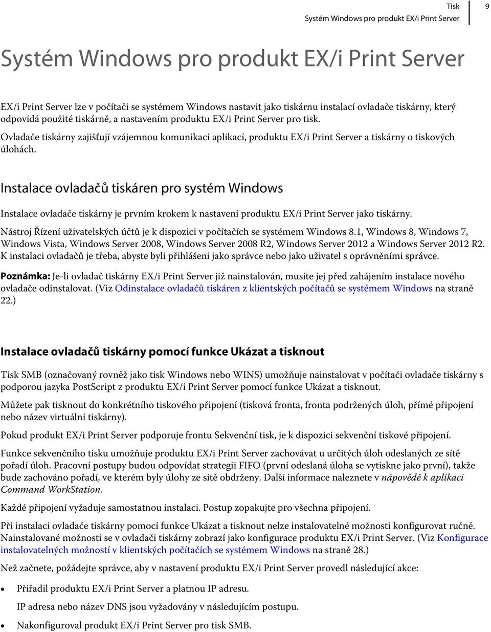 Instalace ovladačů tiskáren pro systém Windows Instalace ovladače tiskárny je prvním krokem k nastavení produktu EX/i Print Server jako tiskárny.