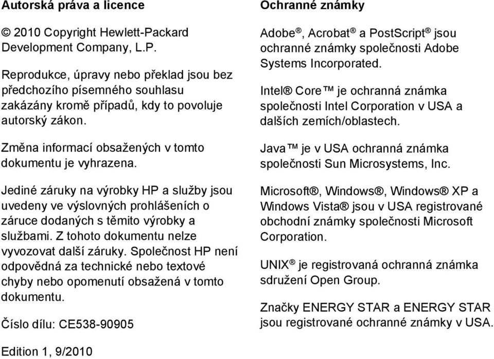 Z tohoto dokumentu nelze vyvozovat další záruky. Společnost HP není odpovědná za technické nebo textové chyby nebo opomenutí obsažená v tomto dokumentu.