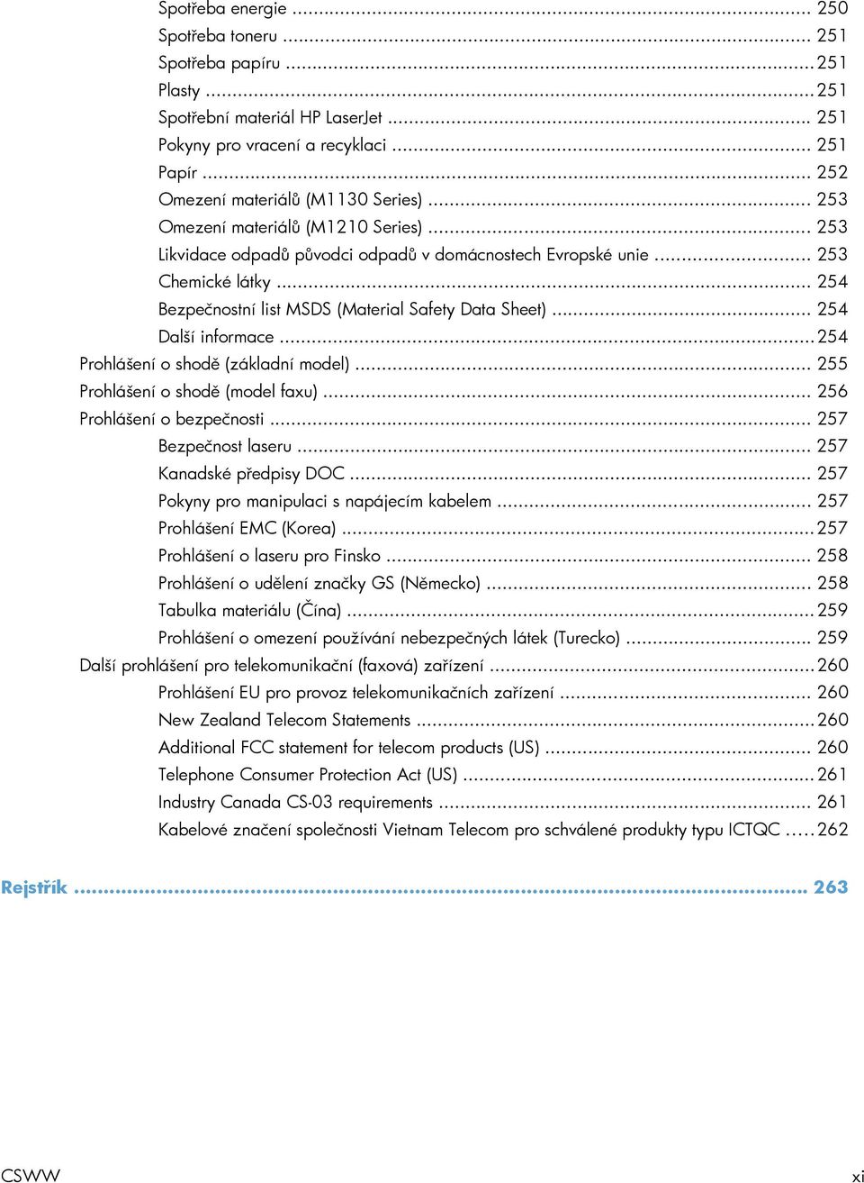 .. 254 Bezpečnostní list MSDS (Material Safety Data Sheet)... 254 Další informace... 254 Prohlášení o shodě (základní model)... 255 Prohlášení o shodě (model faxu)... 256 Prohlášení o bezpečnosti.