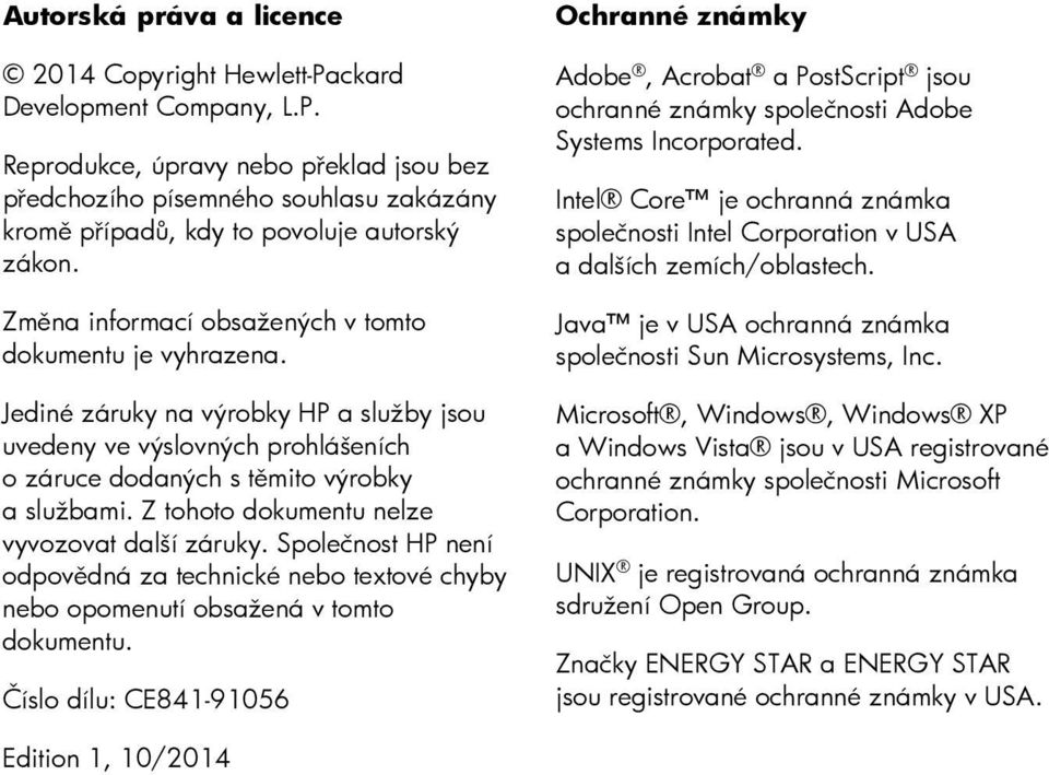 Z tohoto dokumentu nelze vyvozovat další záruky. Společnost HP není odpovědná za technické nebo textové chyby nebo opomenutí obsažená v tomto dokumentu.
