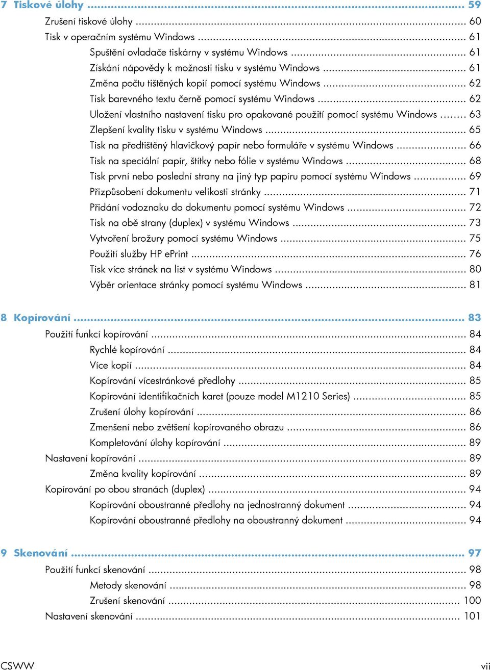 .. 63 Zlepšení kvality tisku v systému Windows... 65 Tisk na předtištěný hlavičkový papír nebo formuláře v systému Windows... 66 Tisk na speciální papír, štítky nebo fólie v systému Windows.