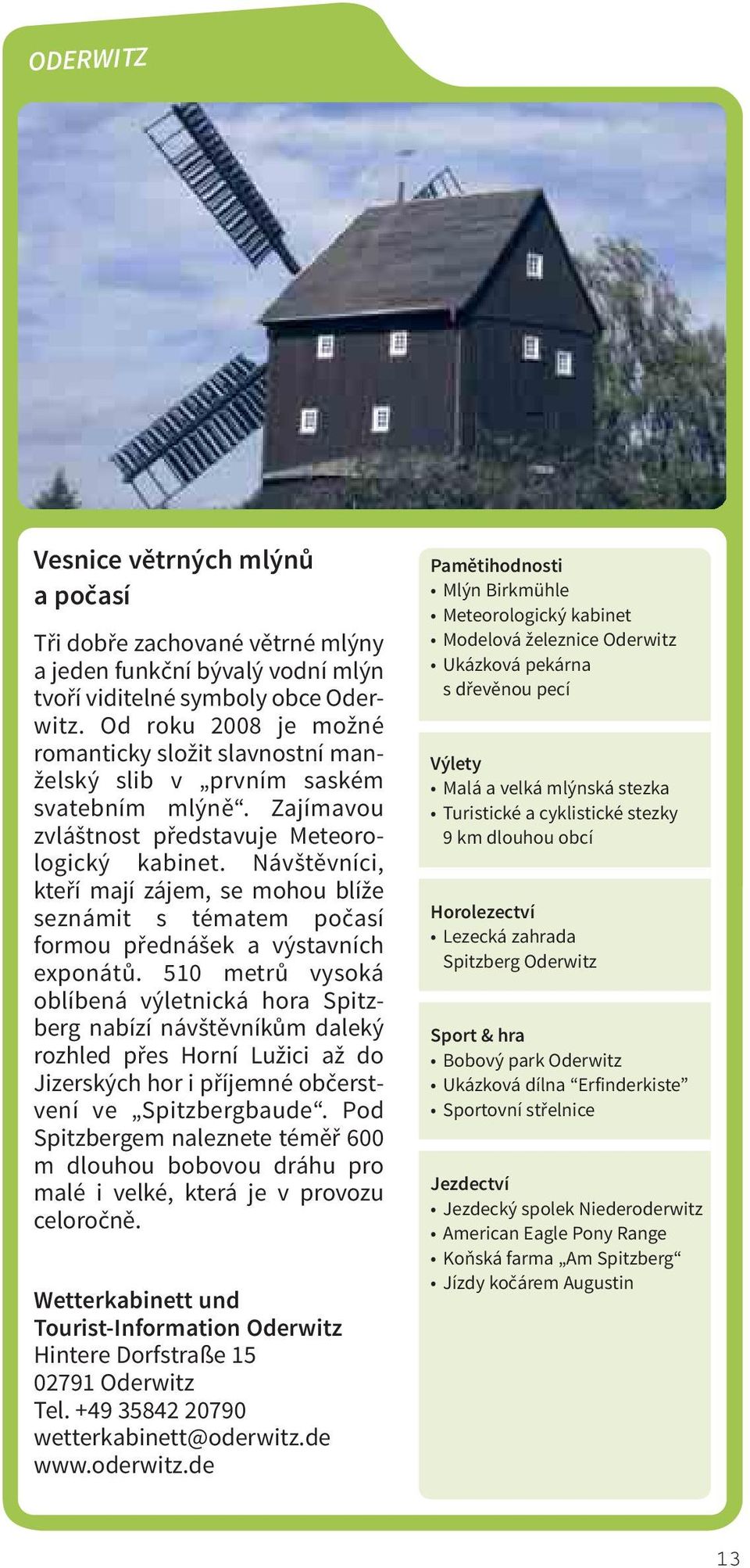 Návštěvníci, kteří mají zájem, se mohou blíže seznámit s tématem počasí formou přednášek a výstavních exponátů.