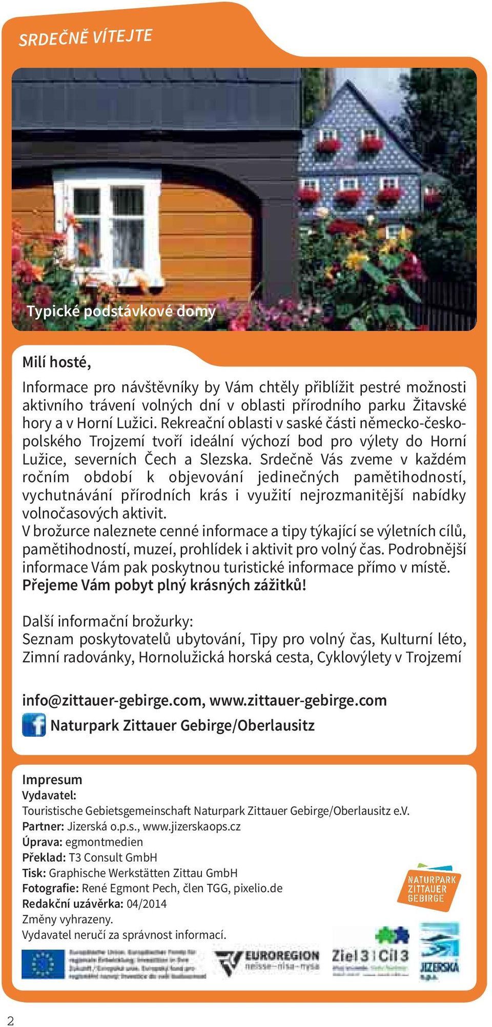 Srdečně Vás zveme v každém ročním období k objevování jedinečných pamětihodností, vychutnávání přírodních krás i využití nejrozmanitější nabídky volnočasových aktivit.