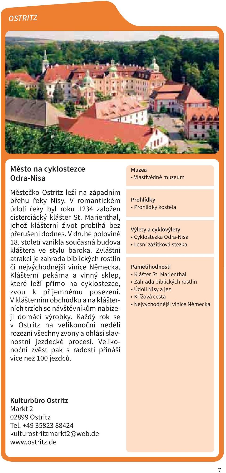 Zvláštní atrakcí je zahrada biblických rostlin či nejvýchodnější vinice Německa. Klášterní pekárna a vinný sklep, které leží přímo na cyklostezce, zvou k příjemnému posezení.