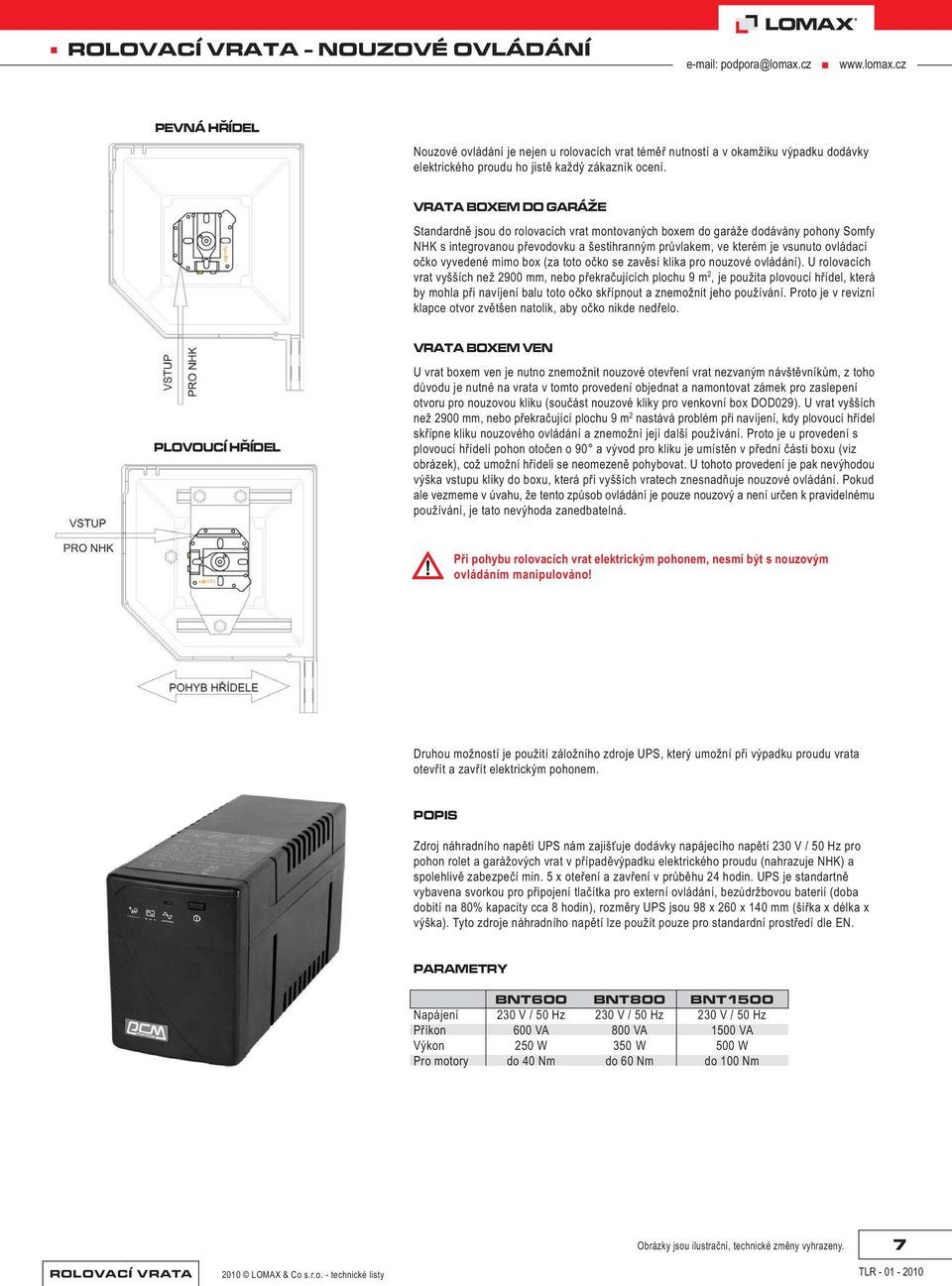 vyvedené mimo box (za toto oèko se zavìsí klika pro nouzové ovládání).