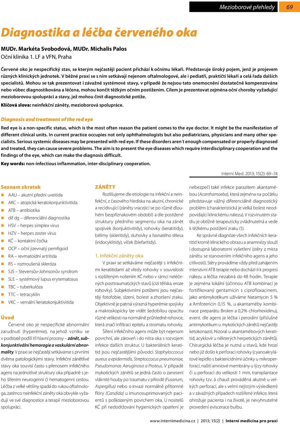 V běžné praxi se s ním setkávají nejenom oftalmologové, ale i pediatři, praktičtí lékaři a celá řada dalších specialistů.