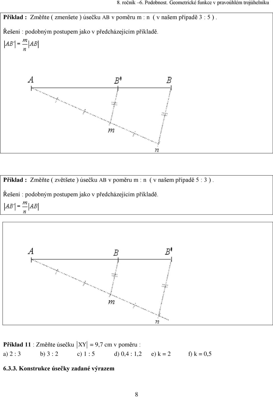 Příklad : Změňte ( zvětšete ) úsečku AB v poměru m : n ( v našem případě 5 : 3 ).