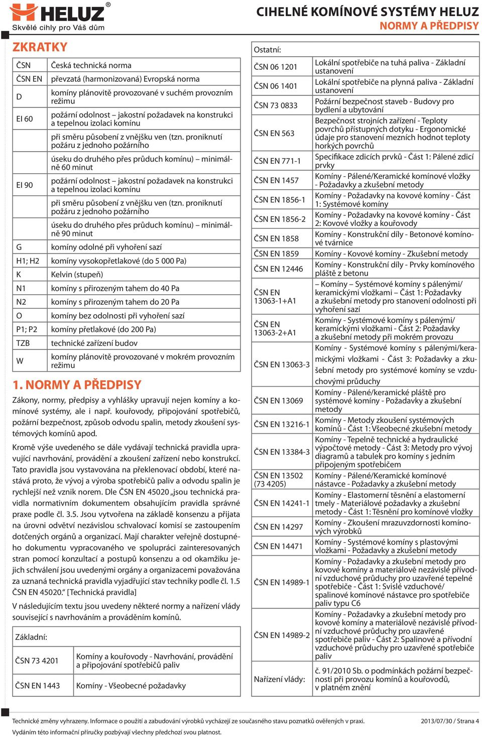 proniknutí požáru z jednoho požárního úseku do druhého přes průduch komínu) minimálně 60 minut EI 90 požární odolnost jakostní požadavek na konstrukci a  proniknutí požáru z jednoho požárního úseku