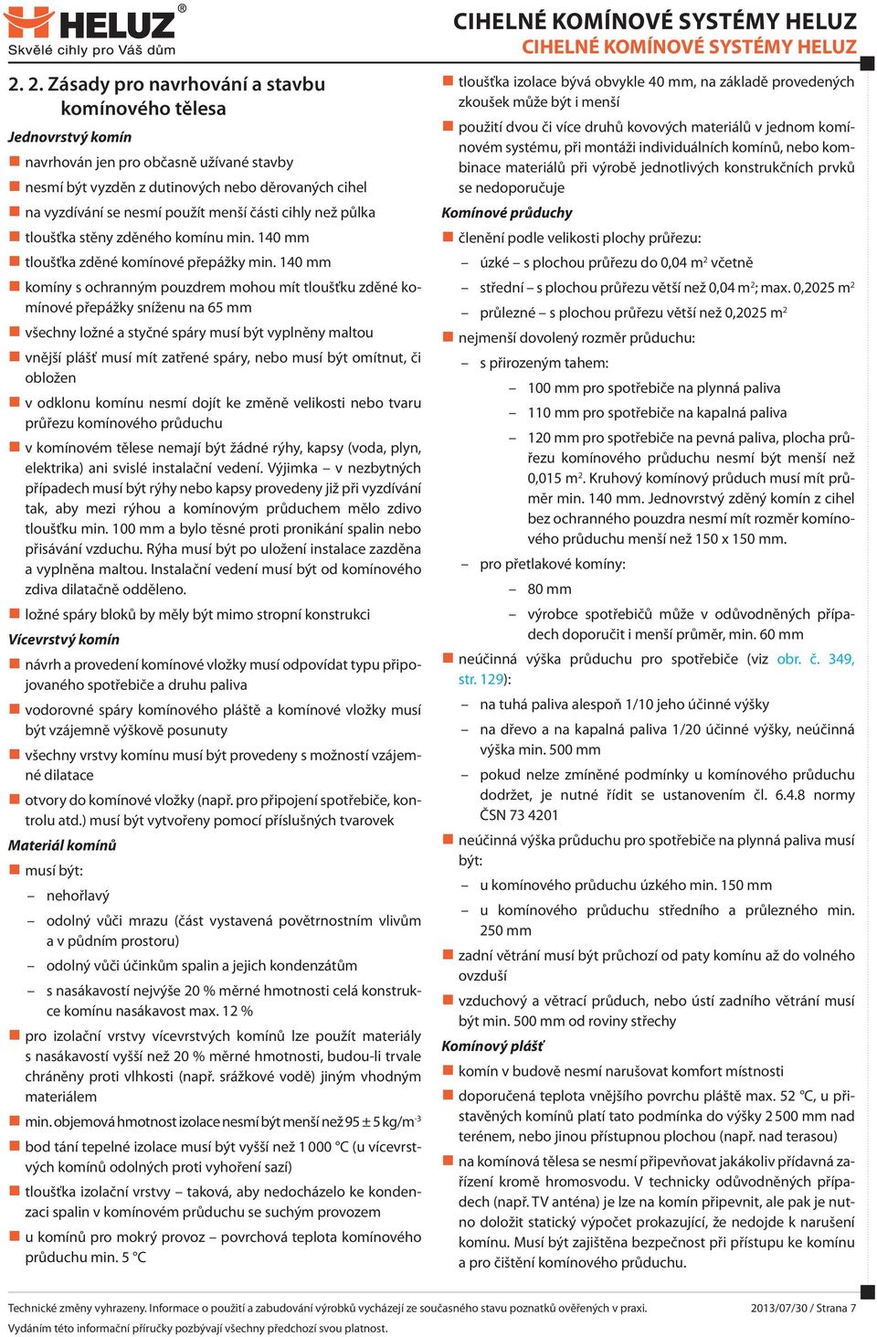 části cihly než půlka tloušťka stěny zděného komínu min. 140 mm tloušťka zděné komínové přepážky min.