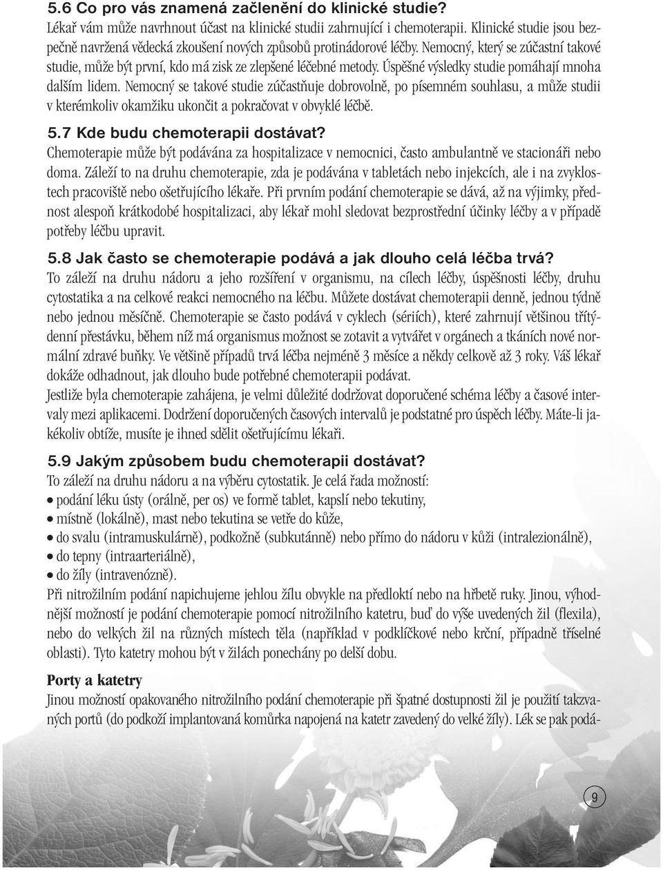 Úspû né v sledky studie pomáhají mnoha dal ím lidem. Nemocn se takové studie zúãastàuje dobrovolnû, po písemném souhlasu, a mûïe studii v kterémkoliv okamïiku ukonãit a pokraãovat v obvyklé léãbû. 5.