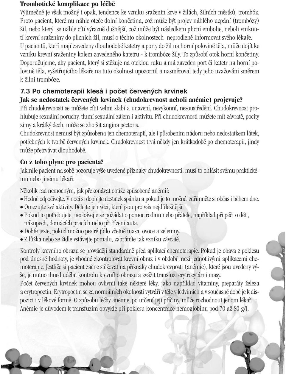 krevní sraïeniny do plicních Ïil, musí o tûchto okolnostech neprodlenû informovat svého lékafie.