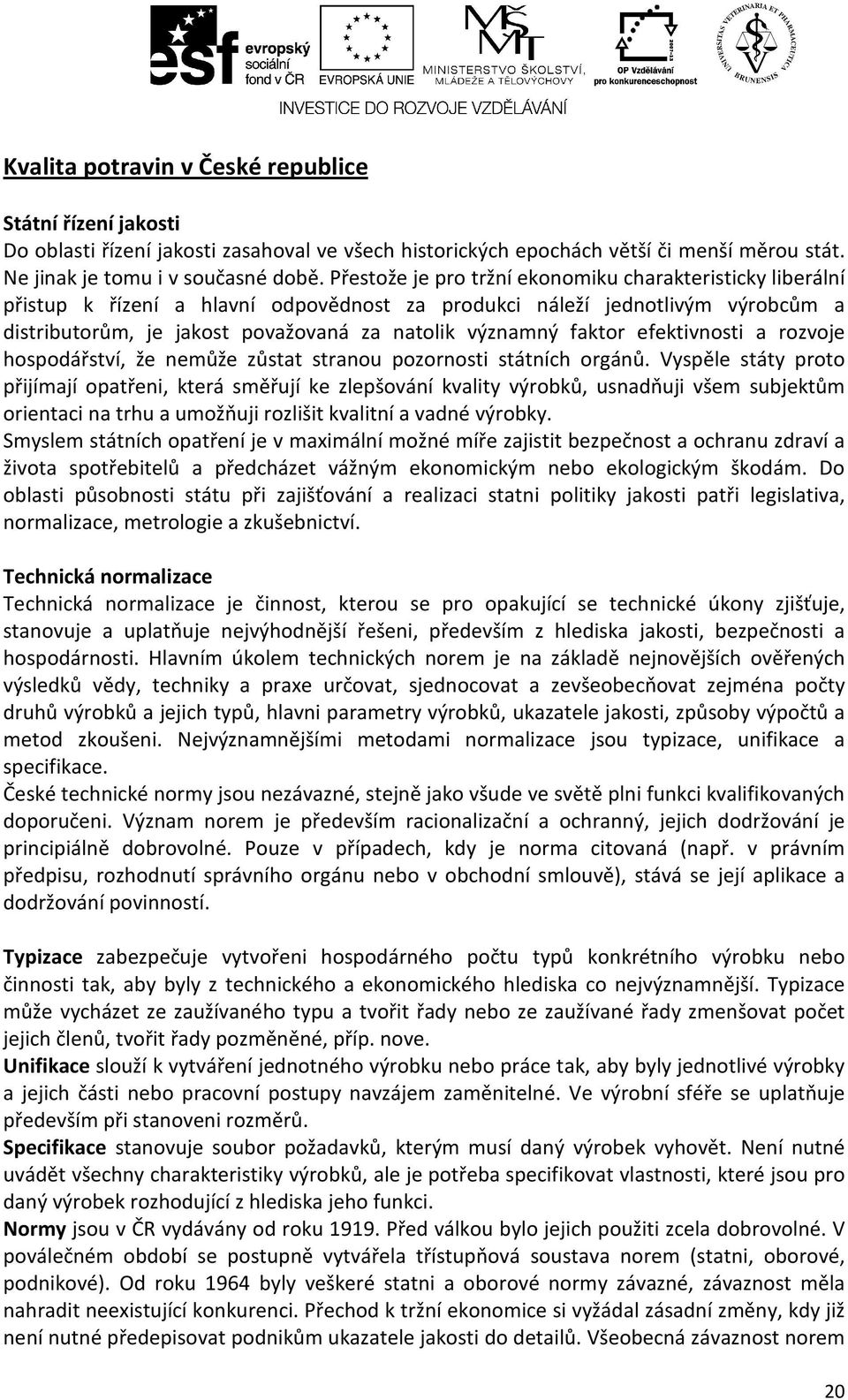 faktor efektivnosti a rozvoje hospodářství, že nemůže zůstat stranou pozornosti státních orgánů.