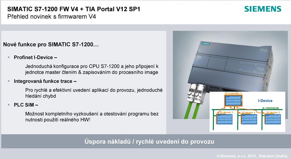 rychlé a efektivní uvedení aplikací do provozu, jednoduché hledání chybd Možnost kompletního vyzkoušení a otestování programu bez nutnosti