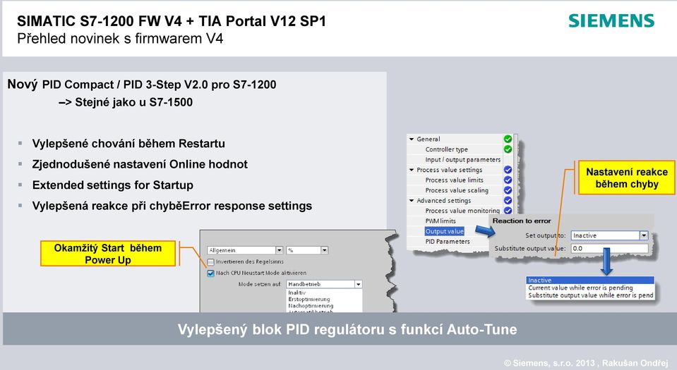 0 pro S7-1200 > Stejné jako u S7-1500 Vylepšené chování během Restartu Zjednodušené nastavení Online