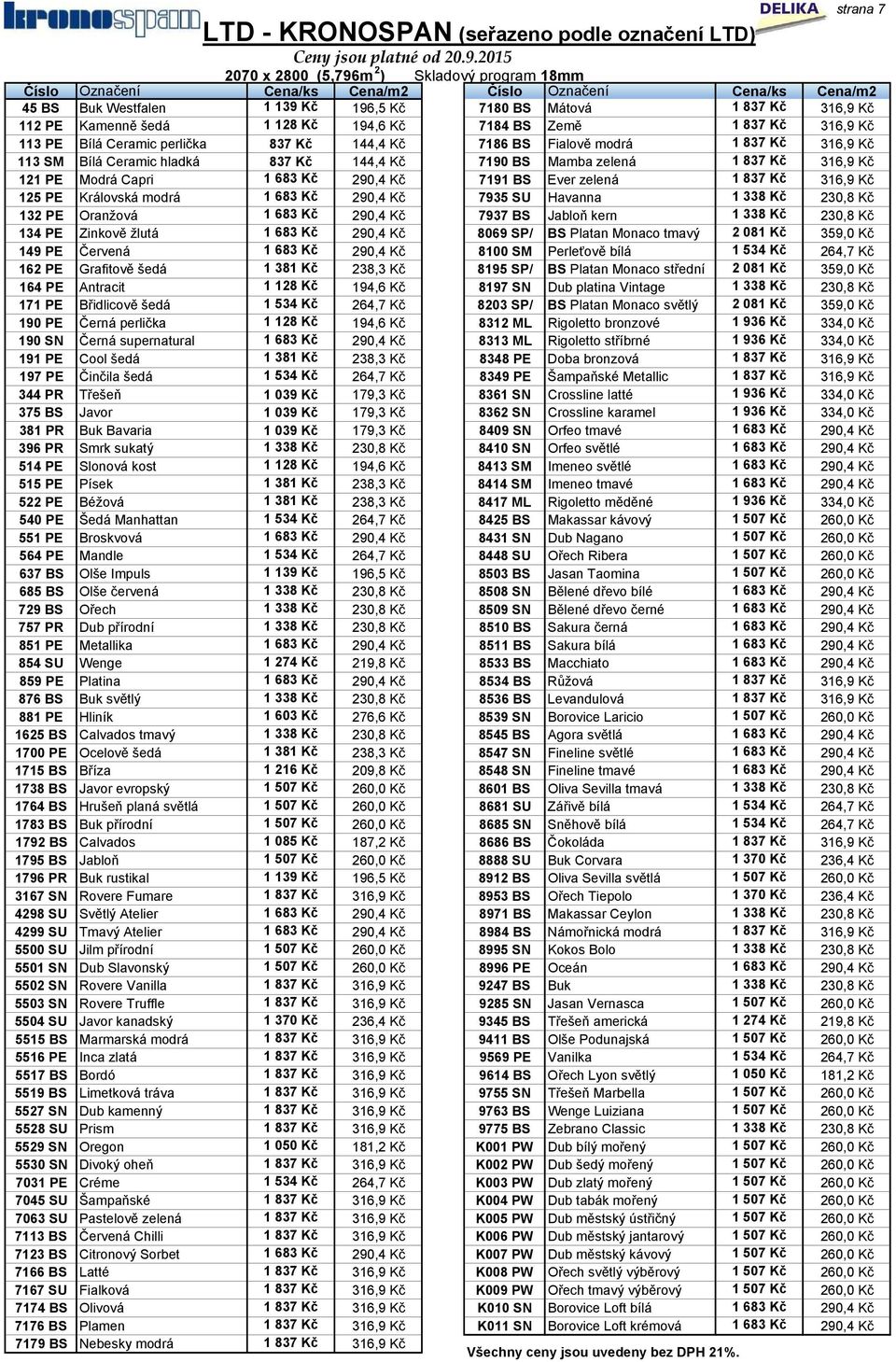 Kamenně šedá 1 128 Kč 194,6 Kč 7184 BS Země 1 837 Kč 316,9 Kč 113 PE Bílá Ceramic perlička 837 Kč 144,4 Kč 7186 BS Fialově modrá 1 837 Kč 316,9 Kč 113 SM Bílá Ceramic hladká 837 Kč 144,4 Kč 7190 BS