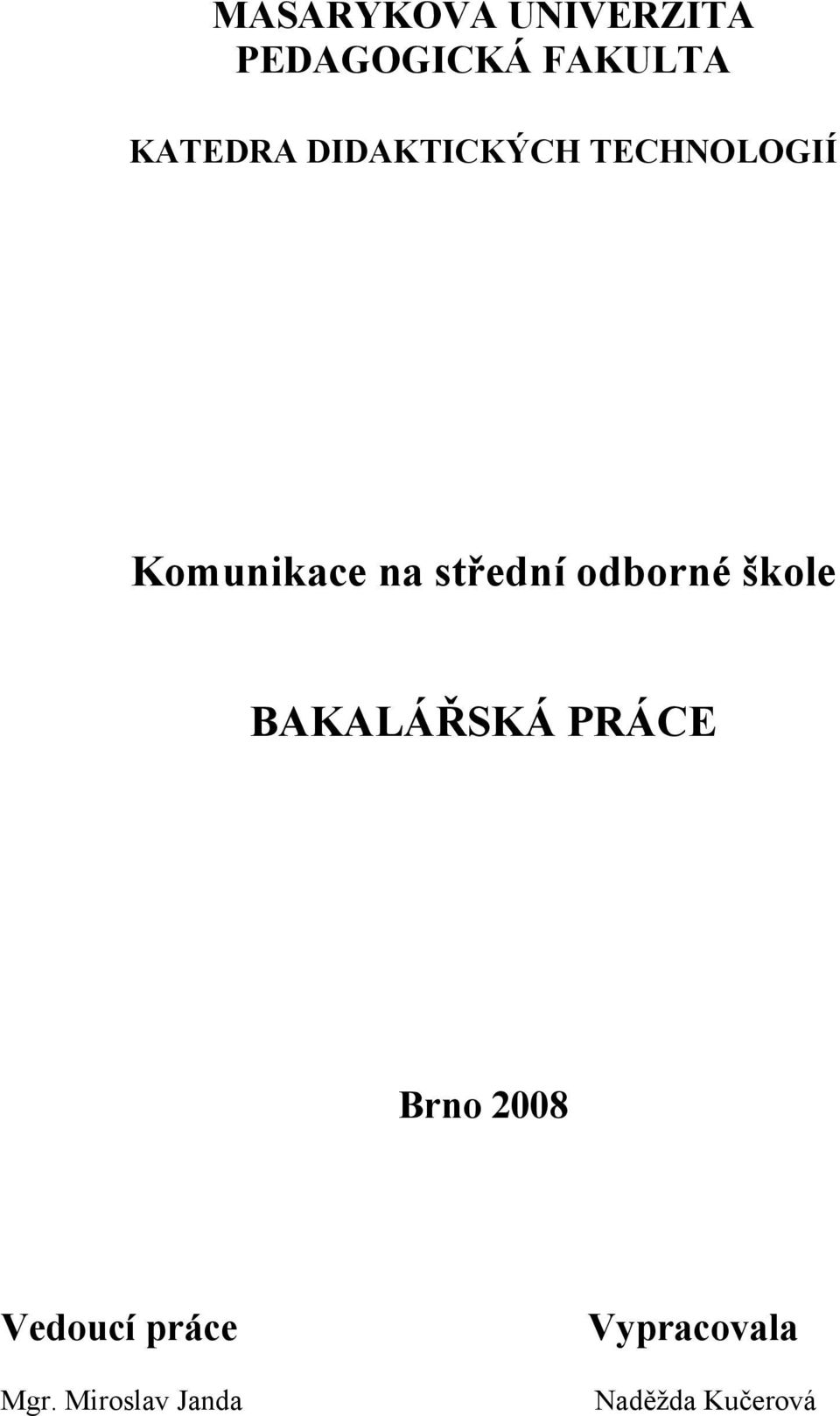 odborné škole BAKALÁŘSKÁ PRÁCE Brno 2008 Vedoucí