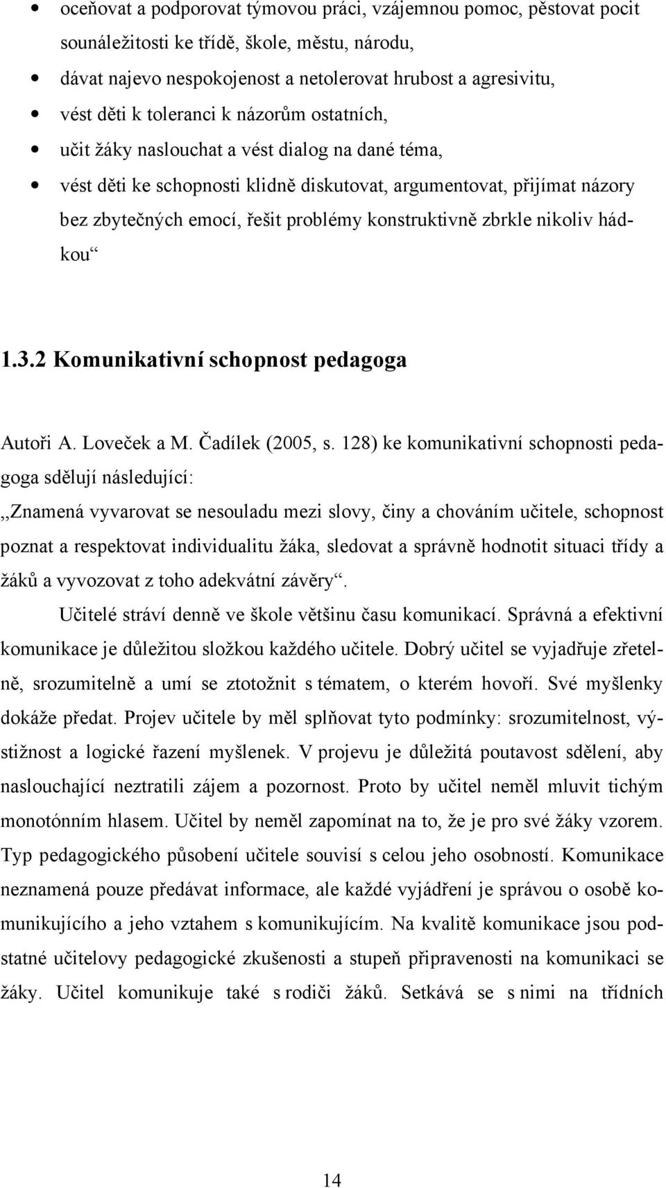 konstruktivně zbrkle nikoliv hádkou 1.3.2 Komunikativní schopnost pedagoga Autoři A. Loveček a M. Čadílek (2005, s.