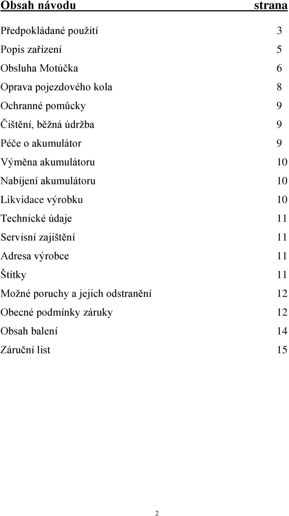 akumulátoru 0 Nabíjení akumulátoru 0 Likvidace výrobku 0 Technické údaje Servisní zajištění