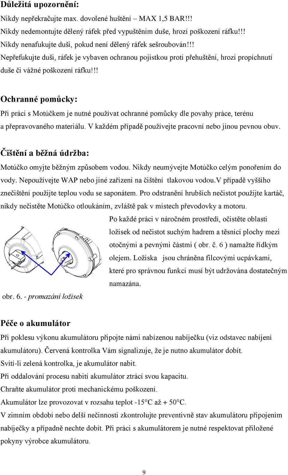 !! Ochranné pomŧcky: Při práci s Motúčkem je nutné používat ochranné pomůcky dle povahy práce, terénu a přepravovaného materiálu. V každém případě používejte pracovní nebo jinou pevnou obuv.