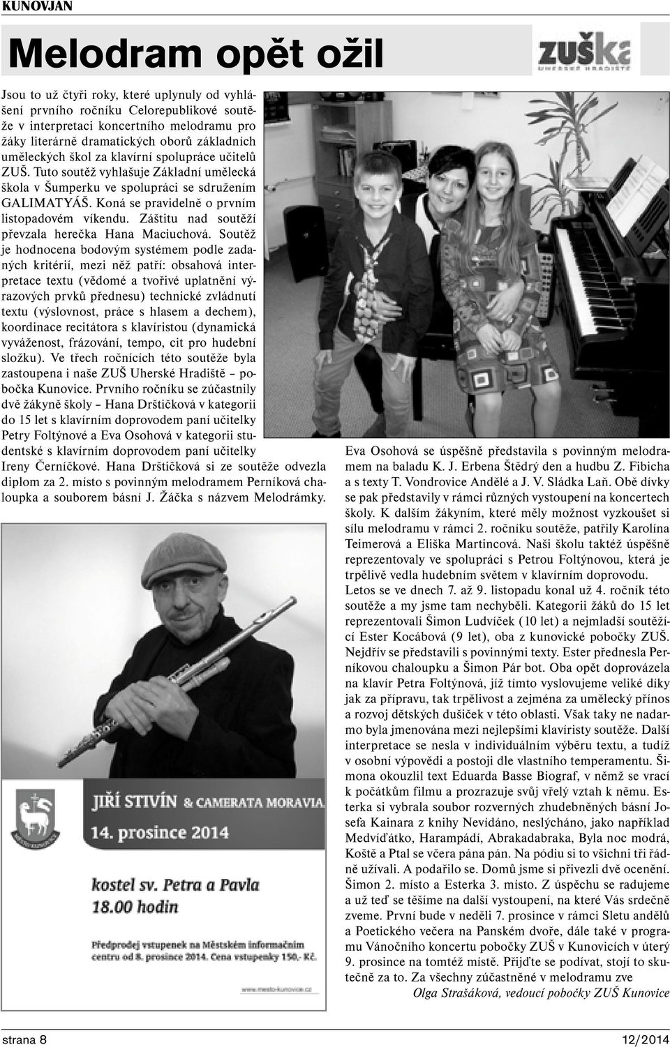 Záštitu nad soutěží převzala herečka Hana Maciuchová.